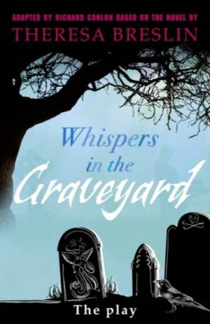 Whispers in the Graveyard - the Play